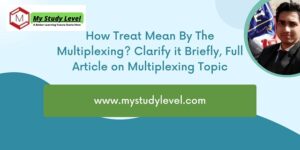 How Treat Mean By The Multiplexing Clarify it Briefly, Full Article on Multiplexing Topic