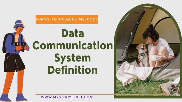 Data Communication System Definition - Forms, Techniques and Methods