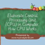 Elaborate Central Processing Unit (CPU) in Computer, How CPU Works