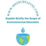 Explain Briefly the Scope of Environmental Education {My Study Level}