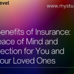 The Benefits of Insurance Peace of Mind and Protection for You and Your Loved Ones