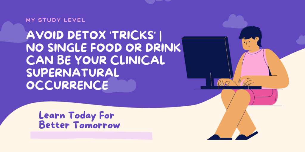 Avoid Detox 'Tricks' No Single Food or Drink Can Be Your Clinical Supernatural Occurrence