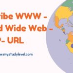Describe WWW - World Wide Web - HTTP- URL
