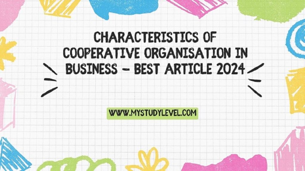 Characteristics of Cooperative Organisation in Business - Best Article 2024
