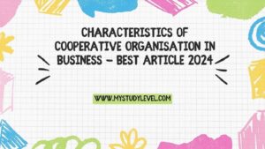 Characteristics of Cooperative Organisation in Business - Best Article 2024