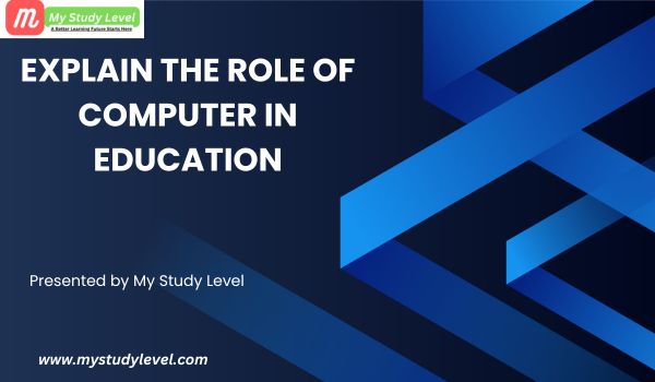 Explain the Role of Computer in Education