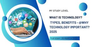 What is Technology Types, Benefits - @Why Technology Important 2025