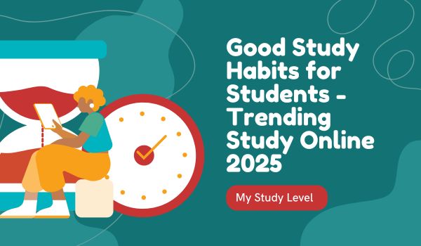 Good Study Habits for Students - Trending Study Online 2025